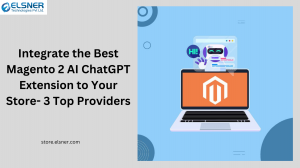 Integrate the Best Magento 2 AI ChatGPT Extension to Your Store- 3  Top Providers